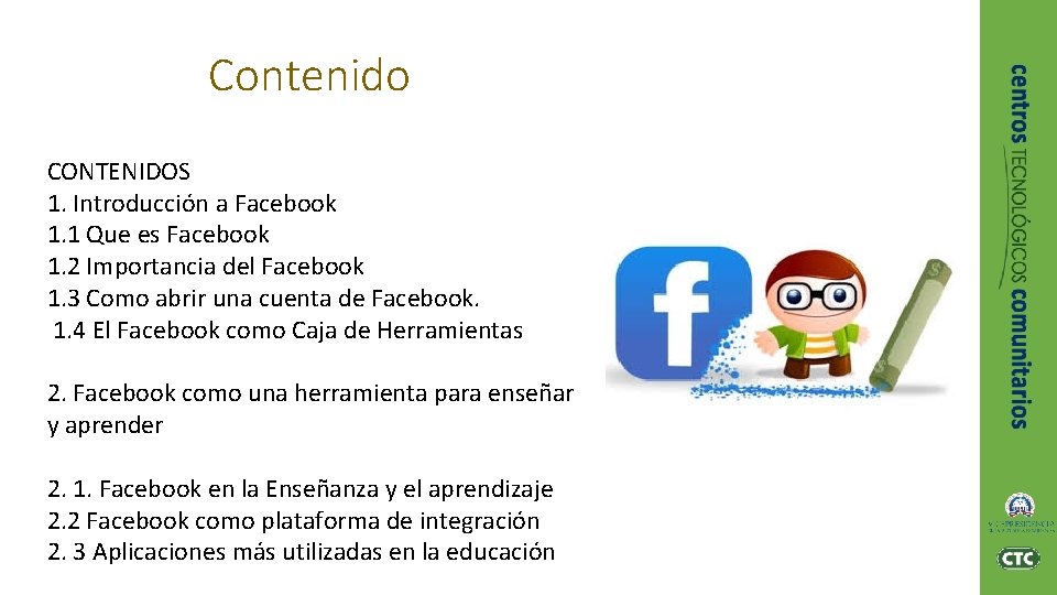 Contenido CONTENIDOS 1. Introducción a Facebook 1. 1 Que es Facebook 1. 2 Importancia
