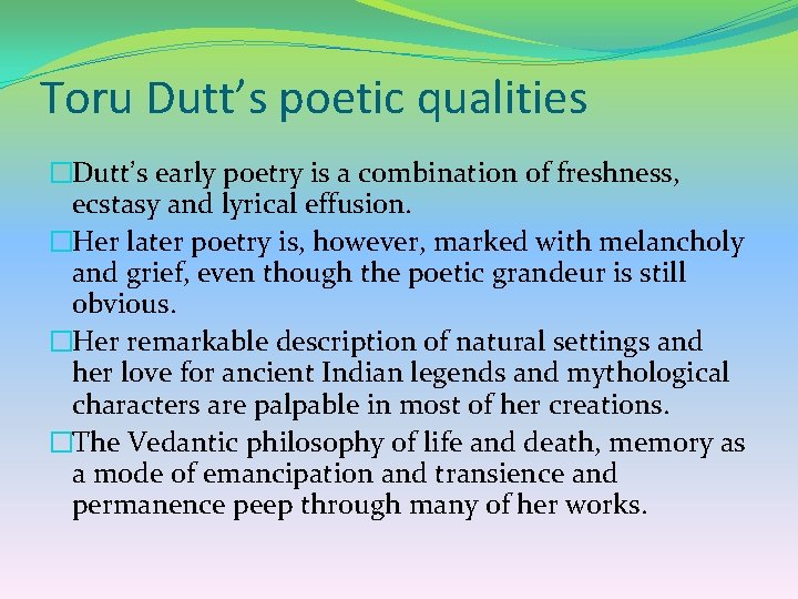 Toru Dutt’s poetic qualities �Dutt’s early poetry is a combination of freshness, ecstasy and