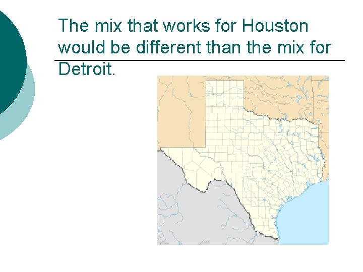 The mix that works for Houston would be different than the mix for Detroit.