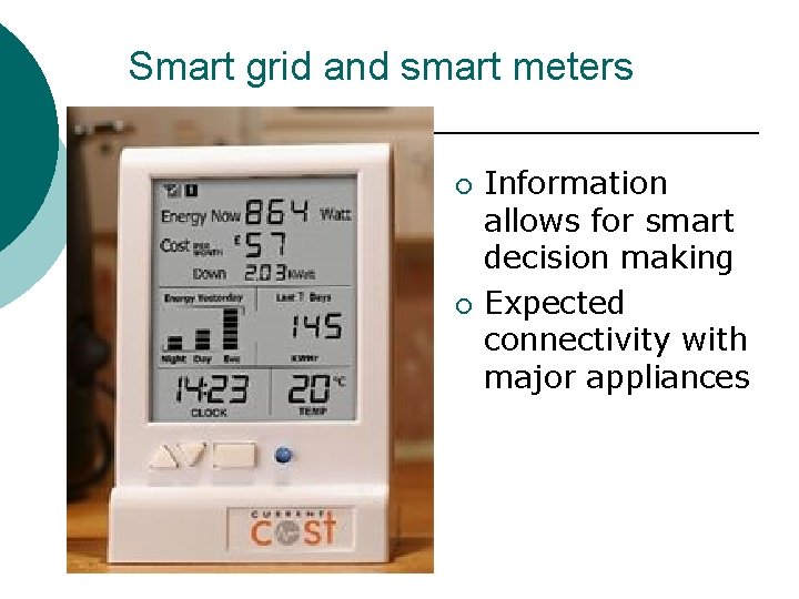 Smart grid and smart meters ¡ ¡ Information allows for smart decision making Expected