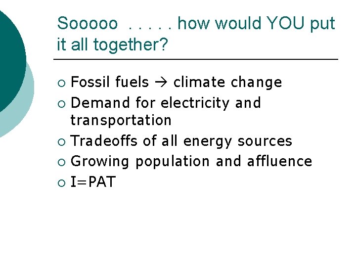 Sooooo. . . how would YOU put it all together? Fossil fuels climate change