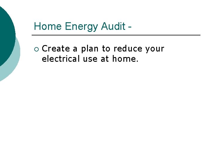 Home Energy Audit ¡ Create a plan to reduce your electrical use at home.
