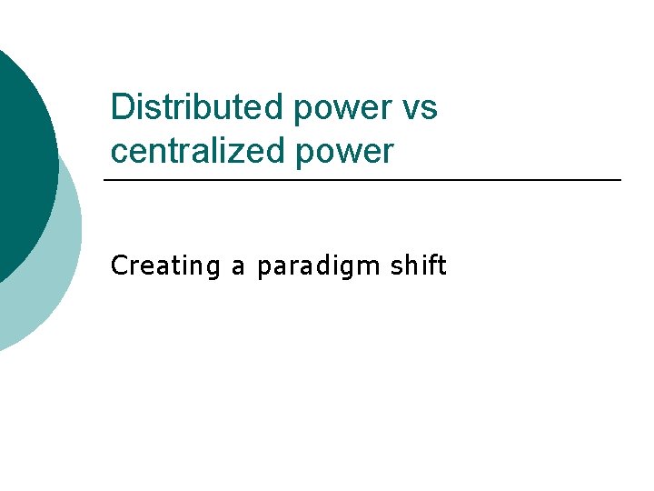 Distributed power vs centralized power Creating a paradigm shift 