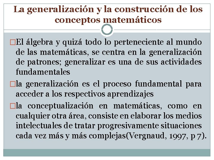 La generalización y la construcción de los conceptos matemáticos �El álgebra y quizá todo