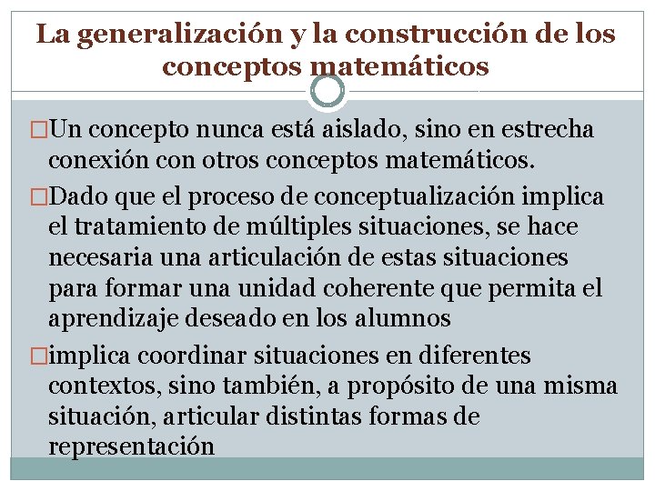 La generalización y la construcción de los conceptos matemáticos �Un concepto nunca está aislado,