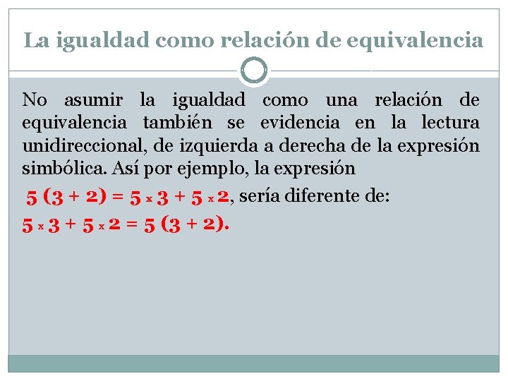 La igualdad como relación de equivalencia No asumir la igualdad como una relación de