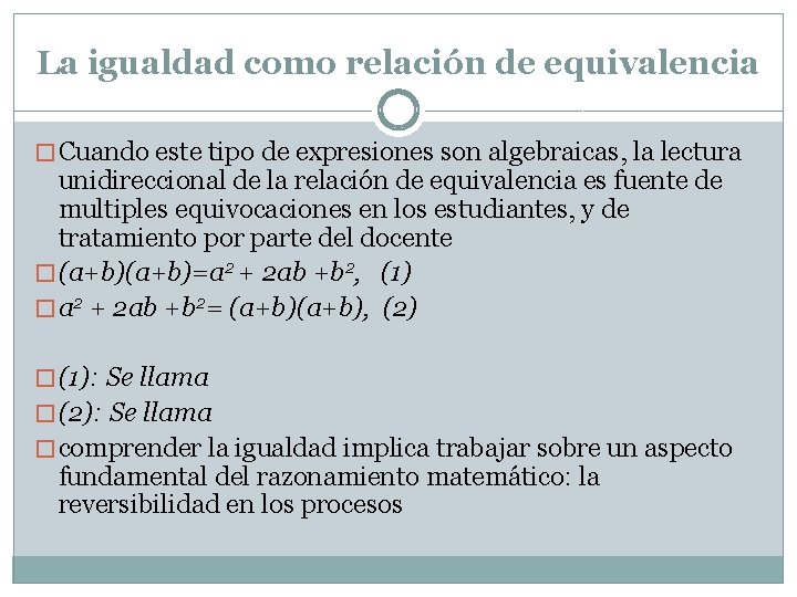 La igualdad como relación de equivalencia � Cuando este tipo de expresiones son algebraicas,