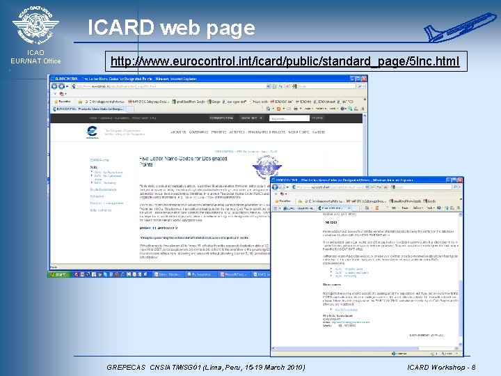 ICARD web page ICAO EUR/NAT Office http: //www. eurocontrol. int/icard/public/standard_page/5 lnc. html GREPECAS CNS/ATM/SG