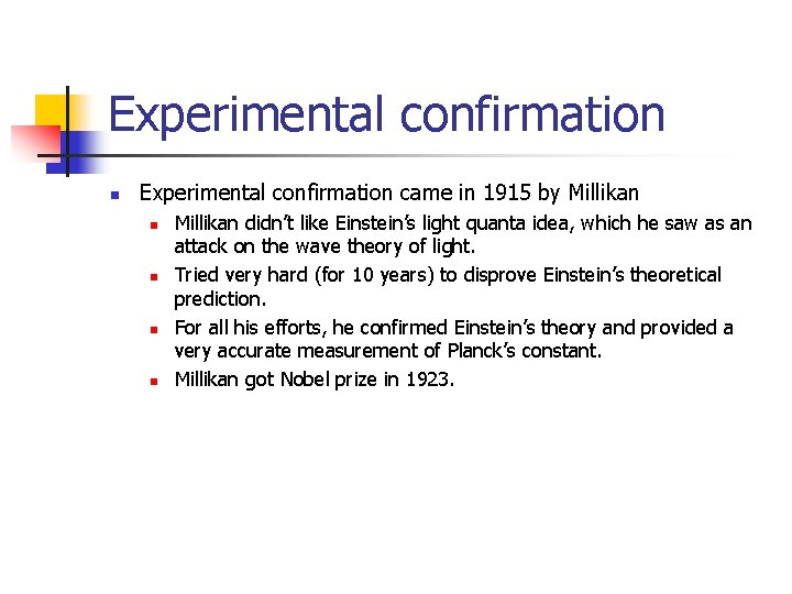 Experimental confirmation n Experimental confirmation came in 1915 by Millikan n n Millikan didn’t