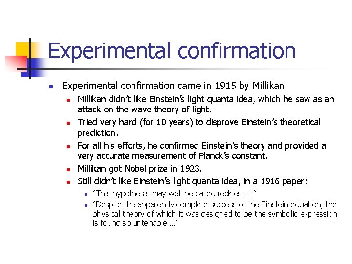 Experimental confirmation n Experimental confirmation came in 1915 by Millikan n n Millikan didn’t