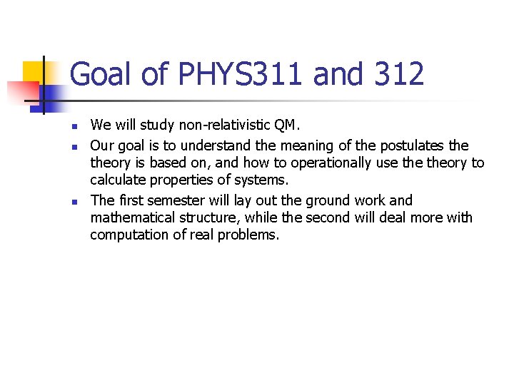 Goal of PHYS 311 and 312 n n n We will study non-relativistic QM.