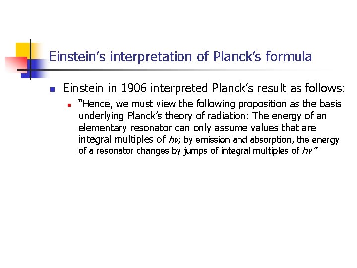 Einstein’s interpretation of Planck’s formula n Einstein in 1906 interpreted Planck’s result as follows: