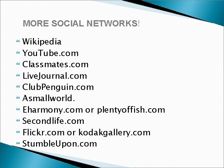 MORE SOCIAL NETWORKS! Wikipedia You. Tube. com Classmates. com Live. Journal. com Club. Penguin.