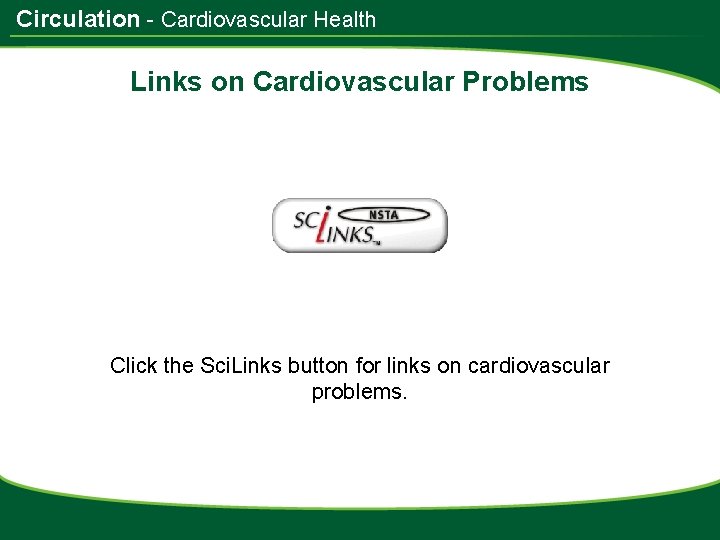 Circulation - Cardiovascular Health Links on Cardiovascular Problems Click the Sci. Links button for