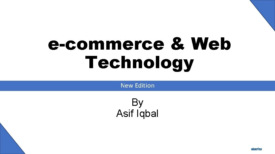 e-commerce & Web Technology New Edition By Asif Iqbal aiseries 