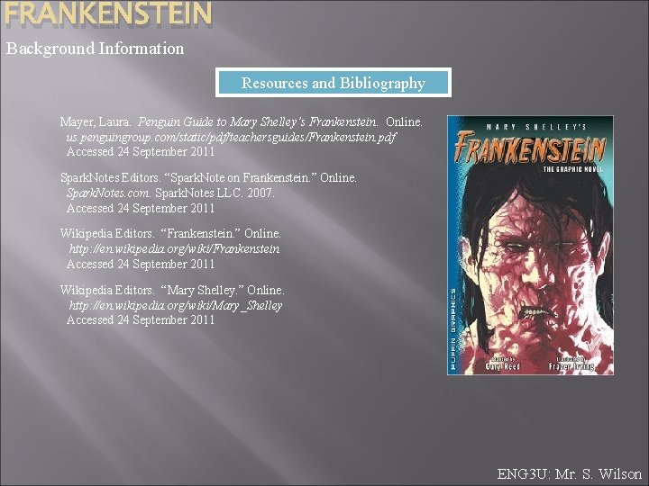 FRANKENSTEIN Background Information Resources and Bibliography Mayer, Laura. Penguin Guide to Mary Shelley’s Frankenstein.