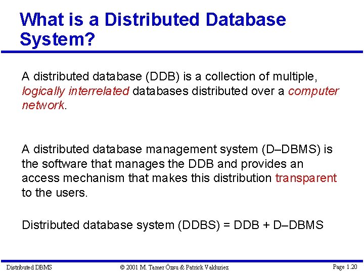 What is a Distributed Database System? A distributed database (DDB) is a collection of