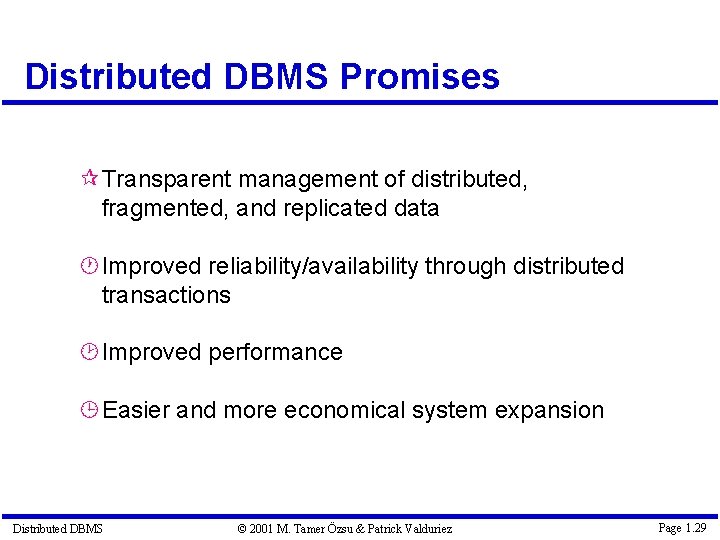 Distributed DBMS Promises Transparent management of distributed, fragmented, and replicated data Improved reliability/availability through