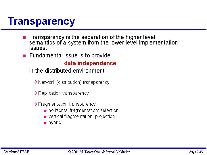 Transparency is the separation of the higher level semantics of a system from the