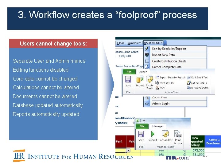 3. Workflow creates a “foolproof” process Users cannot change tools: Separate User and Admin 3. Workflow creates a “foolproof” process Users cannot change tools: Separate User and Admin