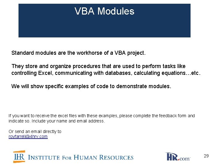 VBA Modules Standard modules are the workhorse of a VBA project. They store and VBA Modules Standard modules are the workhorse of a VBA project. They store and