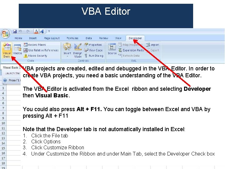 VBA Editor VBA projects are created, edited and debugged in the VBA Editor. In VBA Editor VBA projects are created, edited and debugged in the VBA Editor. In