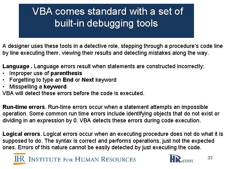 VBA comes standard with a set of built-in debugging tools A designer uses VBA comes standard with a set of built-in debugging tools A designer uses