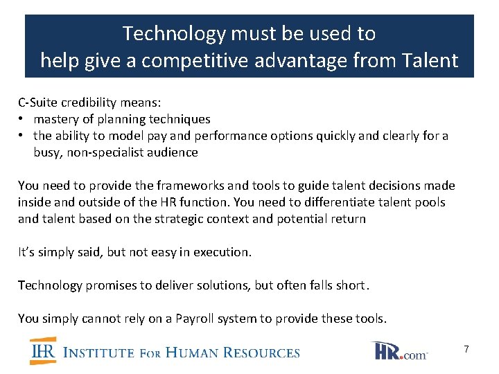 Technology must be used to help give a competitive advantage from Talent C-Suite credibility Technology must be used to help give a competitive advantage from Talent C-Suite credibility