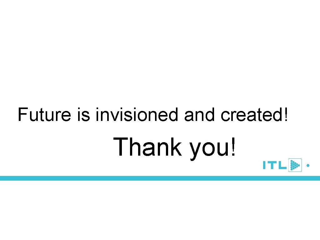 Future is invisioned and created! Thank you! 