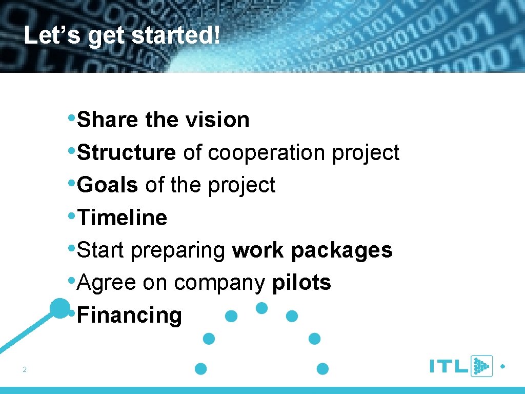 Let’s get started! • Share the vision • Structure of cooperation project • Goals