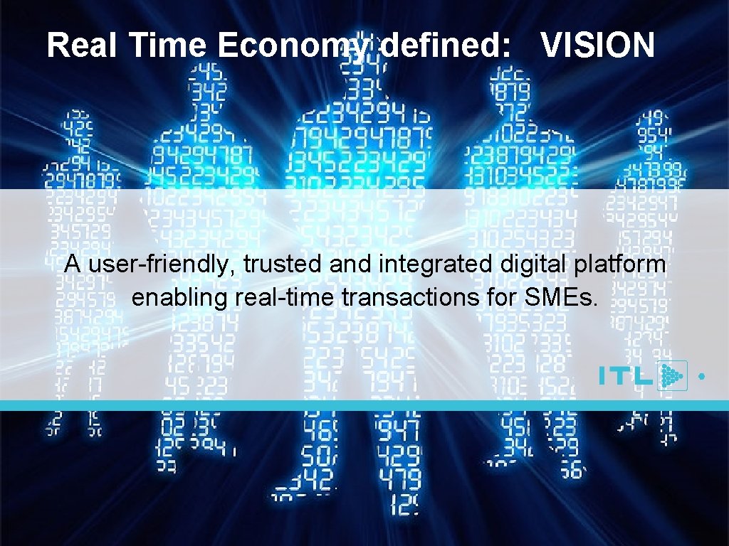 Real Time Economy defined: VISION A user-friendly, trusted and integrated digital platform enabling real-time