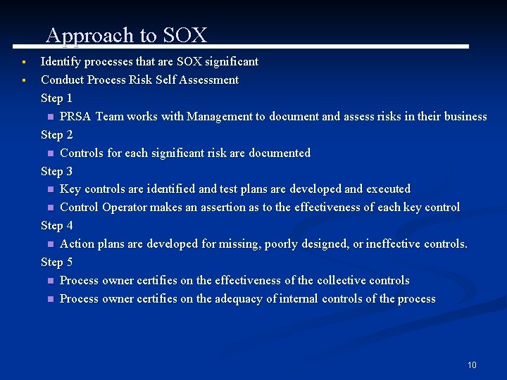 Approach to SOX § § Identify processes that are SOX significant Conduct Process Risk