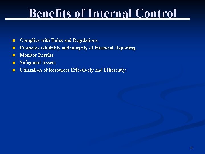 Benefits of Internal Control n n n Complies with Rules and Regulations. Promotes reliability
