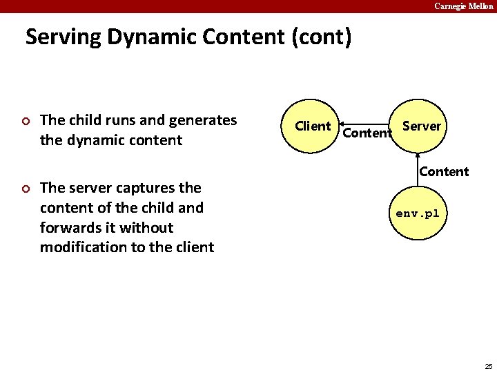 Carnegie Mellon Serving Dynamic Content (cont) ¢ ¢ The child runs and generates the