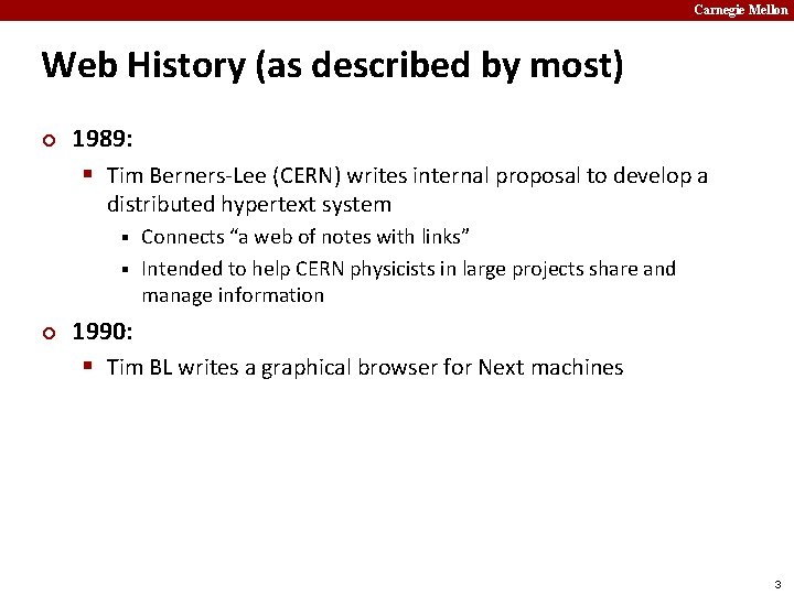 Carnegie Mellon Web History (as described by most) ¢ 1989: § Tim Berners-Lee (CERN)