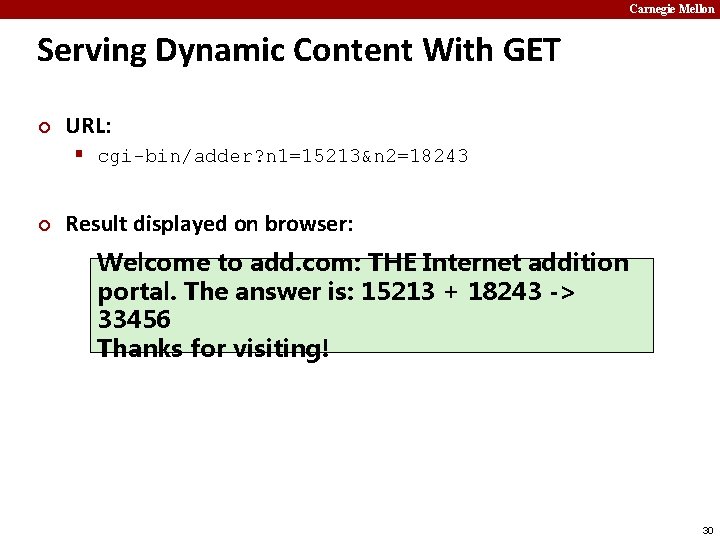 Carnegie Mellon Serving Dynamic Content With GET ¢ URL: § cgi-bin/adder? n 1=15213&n 2=18243