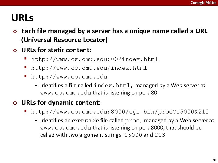 Carnegie Mellon URLs ¢ ¢ Each file managed by a server has a unique