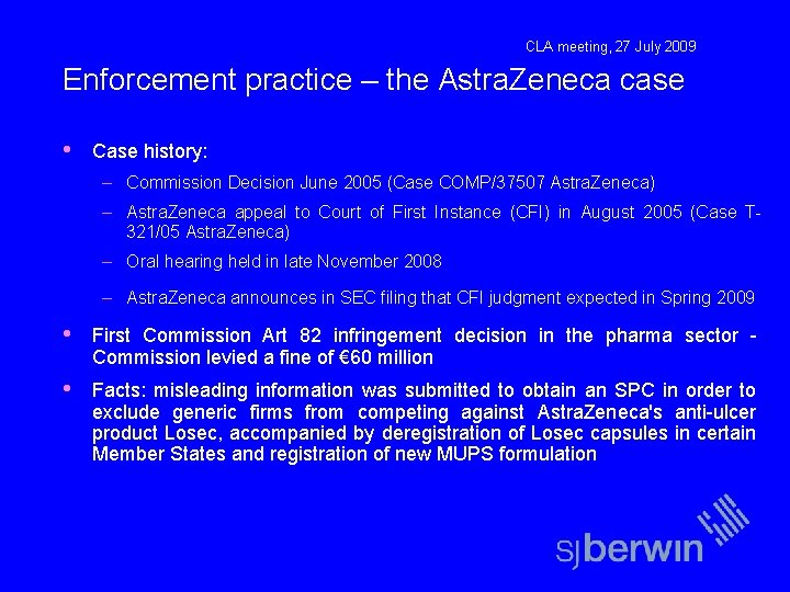 CLA meeting, 27 July 2009 Enforcement practice – the Astra. Zeneca case • Case