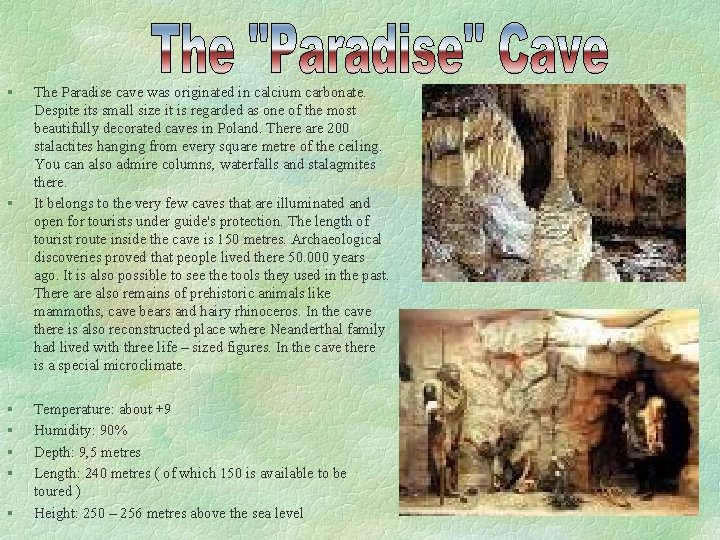 § § § § The Paradise cave was originated in calcium carbonate. Despite its