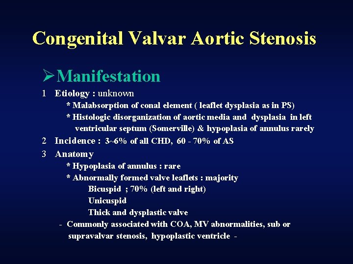 Congenital Valvar Aortic Stenosis ØManifestation 1 Etiology : unknown * Malabsorption of conal element