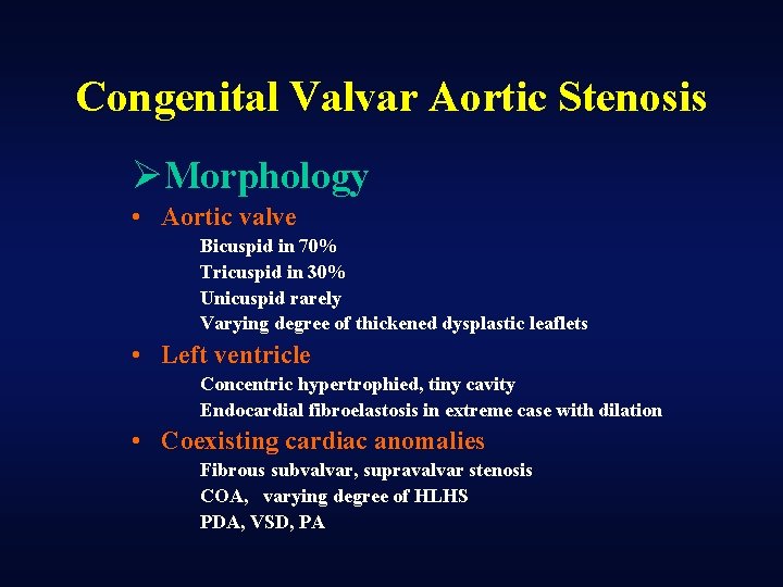 Congenital Valvar Aortic Stenosis ØMorphology • Aortic valve Bicuspid in 70% Tricuspid in 30%