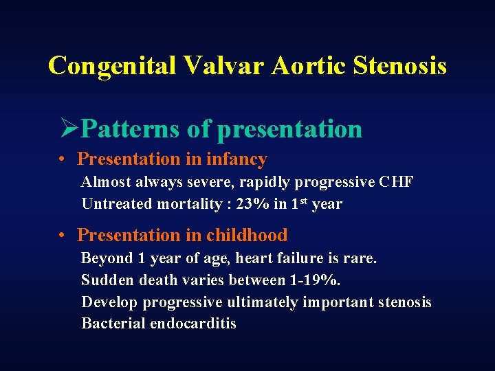 Congenital Valvar Aortic Stenosis ØPatterns of presentation • Presentation in infancy Almost always severe,