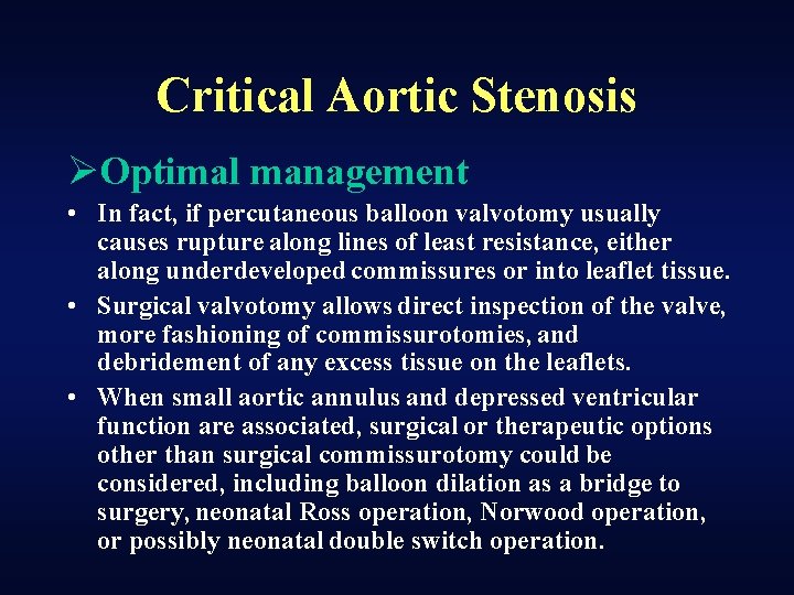 Critical Aortic Stenosis ØOptimal management • In fact, if percutaneous balloon valvotomy usually causes