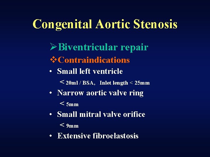 Congenital Aortic Stenosis ØBiventricular repair v. Contraindications • Small left ventricle < 20 ml