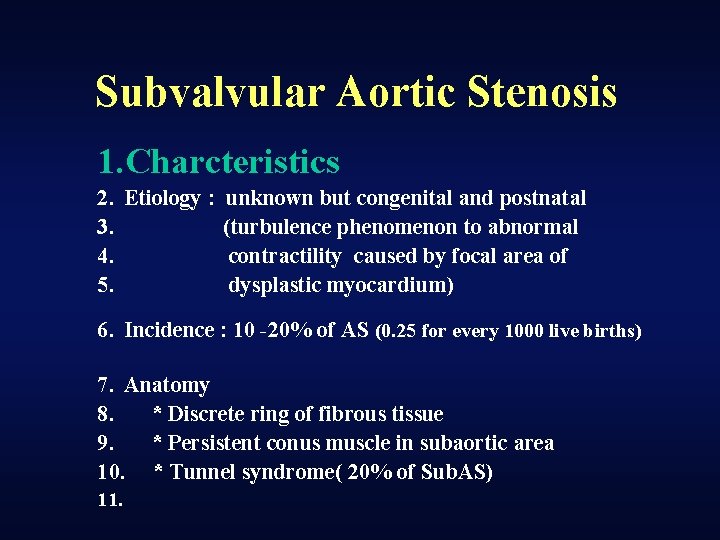 Subvalvular Aortic Stenosis 1. Charcteristics 2. Etiology : unknown but congenital and postnatal 3.