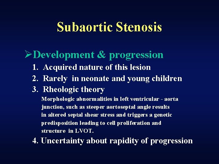 Subaortic Stenosis ØDevelopment & progression 1. Acquired nature of this lesion 2. Rarely in