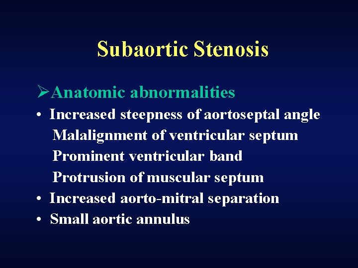 Subaortic Stenosis ØAnatomic abnormalities • Increased steepness of aortoseptal angle Malalignment of ventricular septum