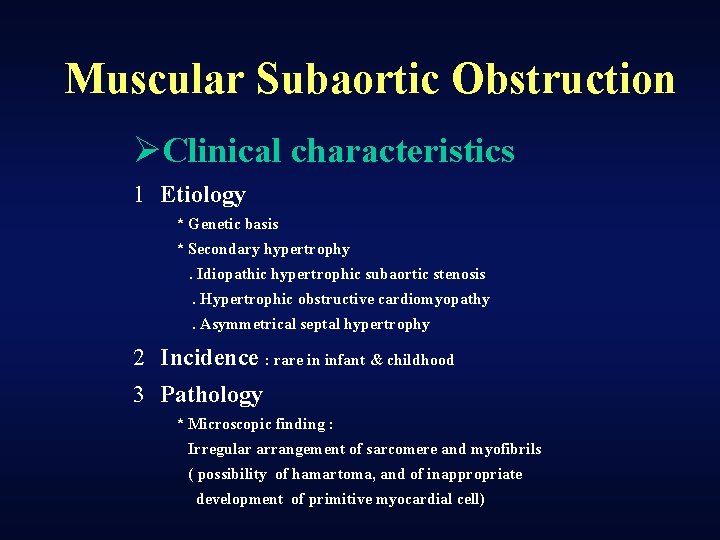 Muscular Subaortic Obstruction ØClinical characteristics 1 Etiology * Genetic basis * Secondary hypertrophy. Idiopathic