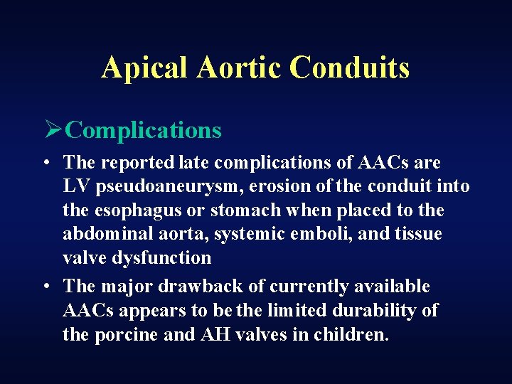 Apical Aortic Conduits ØComplications • The reported late complications of AACs are LV pseudoaneurysm,