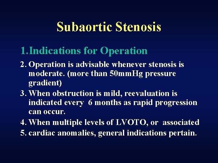 Subaortic Stenosis 1. Indications for Operation 2. Operation is advisable whenever stenosis is moderate.